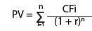 PV = 	  n 	  CFi  Σ  (1 + r)n i=1